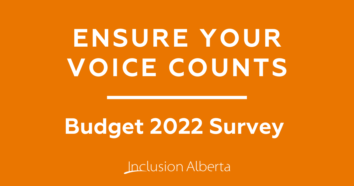 Ensure Your Voice Counts. Budget 2022 Survey. Inclusion Alberta