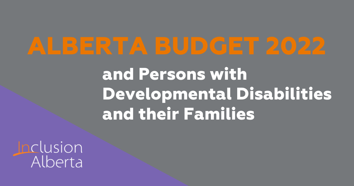 Alberta Budget 2022 and Persons with Developmental Disabilities and their Families