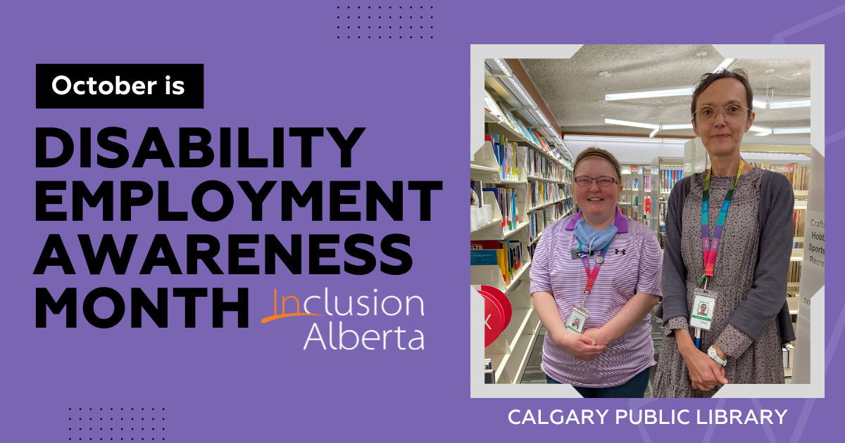 October is Disability Employment Awareness Month. Inclusion Alberta. Calgary Public Library