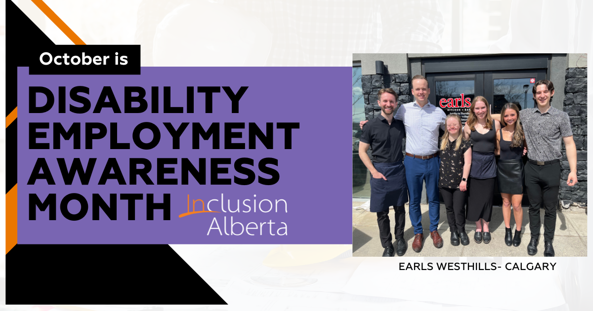 October is Disability Employment Awareness Month. Inclusion Alberta. Earls Westhills - Calgary