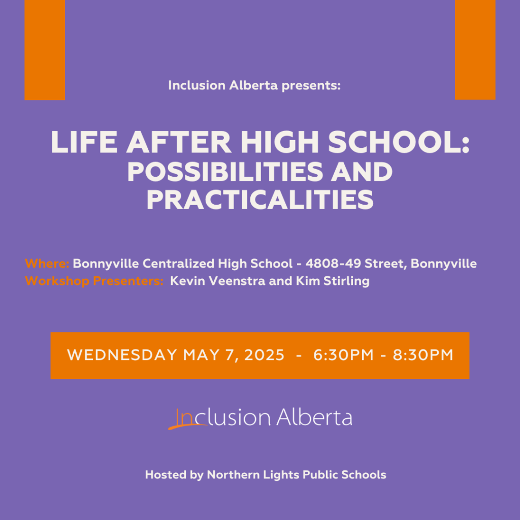 Inclusion Alberta presents: Life after high school: Possibilities and practicalities. Where: Bonnyville Centralized High School - 4808-49 Street, Bonnyville
Workshop Presenters:  Kevin Veenstra and Kim Stirling. wednesday May 7, 2025  -  6:30pm - 8:30pm. Inclusion Alberta. Hosted by Northern Lights Public Schools