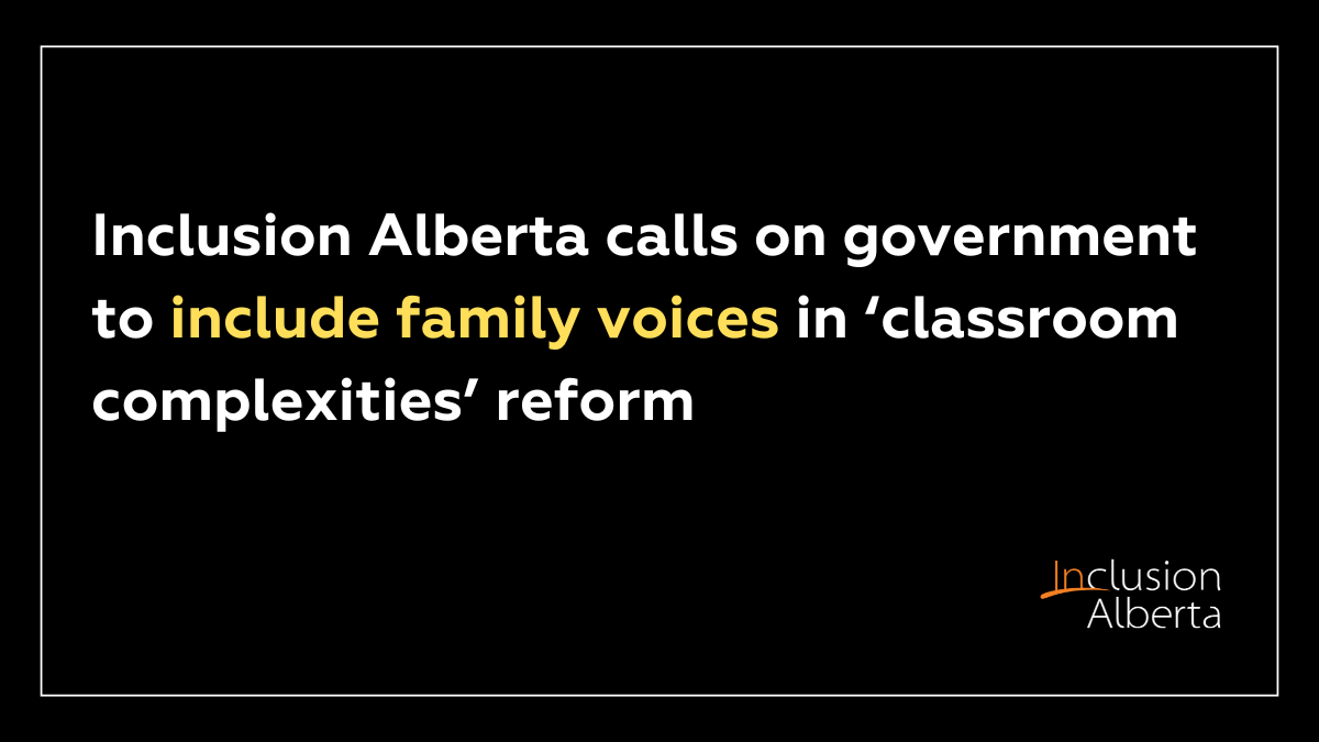 Inclusion Alberta calls on government to include family voices in ‘classroom complexities’ reform