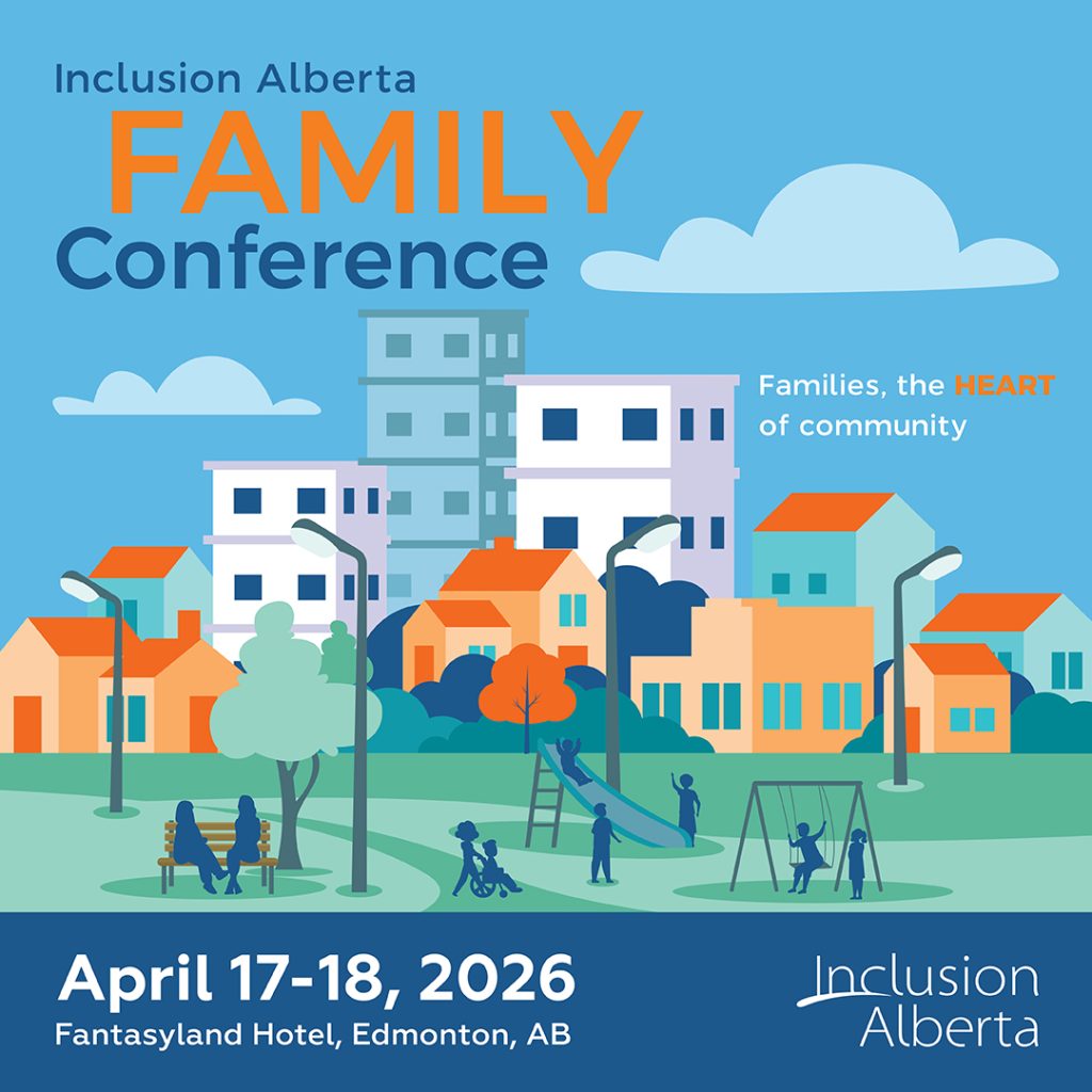 Inclusion Alberta Family Conference. Families, the HEART of community. April 17-18, 2026. Fantasyland Hotel, Edmonton, AB. Inclusion Alberta
