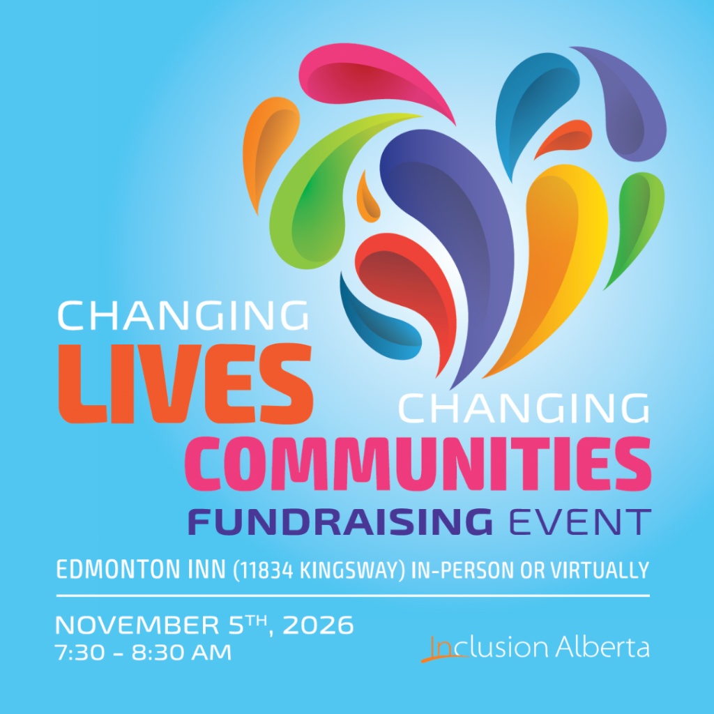 Changing Lives, Changing Communities Fundraising Event. Edmonton/Virtual. November 5, 2026. Edmonton Inn. 11834 Kingsway NW).  Inclusion Alberta