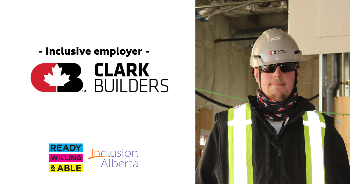 Inclusive employer. Clark Builders. Ready, Willing & Able. Inclusion Alberta