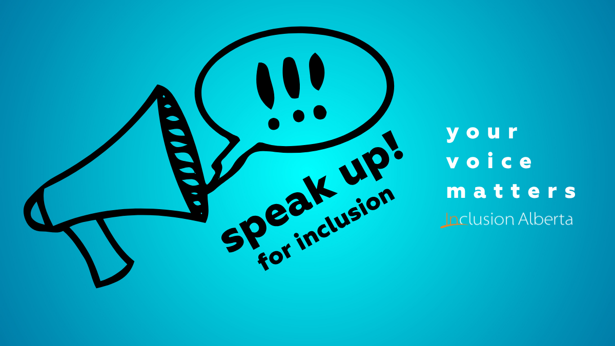 Speak up for inclusion. Your voice matters. Inclusion Alberta