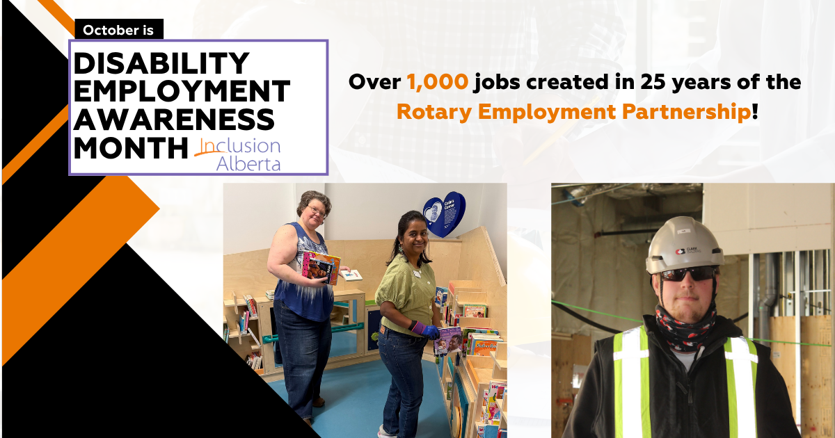 October is Disability Employment Awareness Month. Inclusion Alberta. Over 1,000 jobs created in 25 years of the Rotary Employment Partnership!